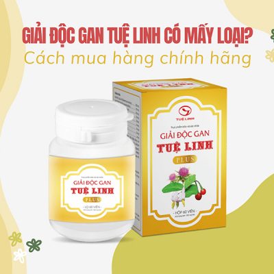 Giải độc gan Tuệ Linh có mấy loại? Cách mua SP chính hãng!